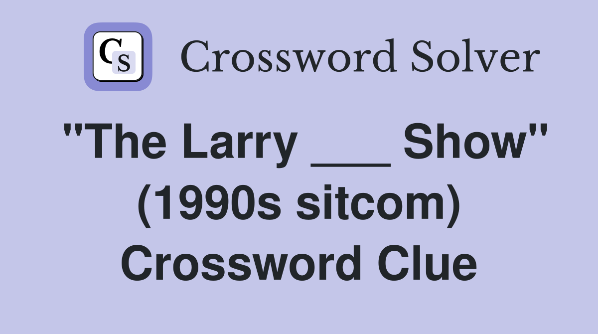 "The Larry ___ Show" (1990s sitcom) Crossword Clue