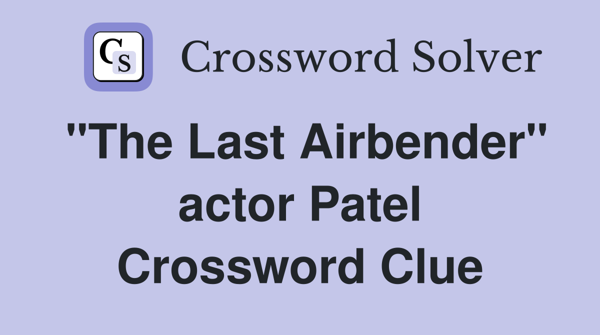 "The Last Airbender" actor Patel Crossword Clue