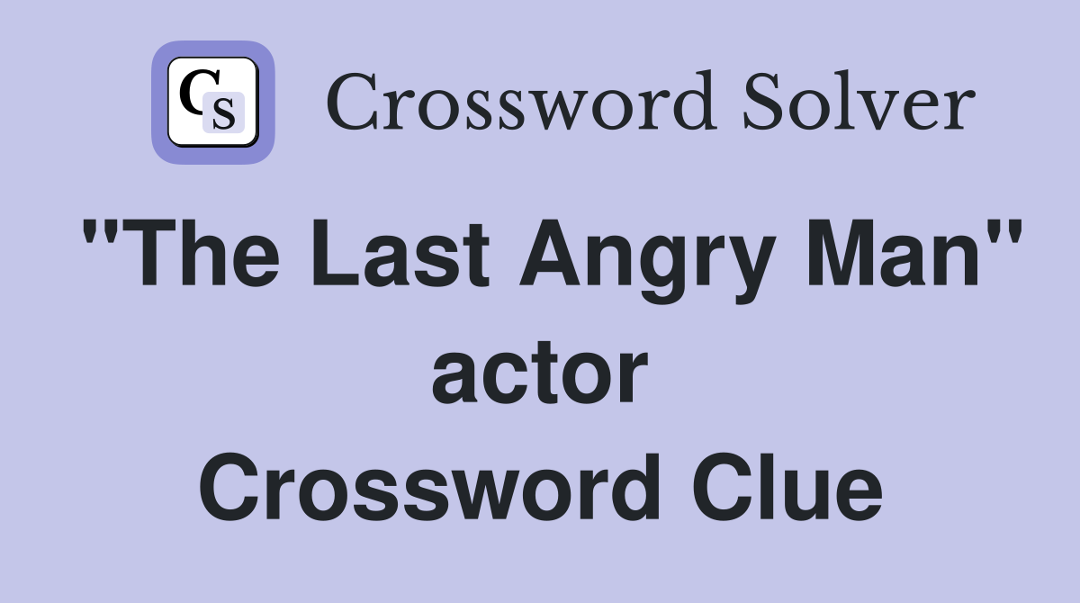 "The Last Angry Man" actor Crossword Clue