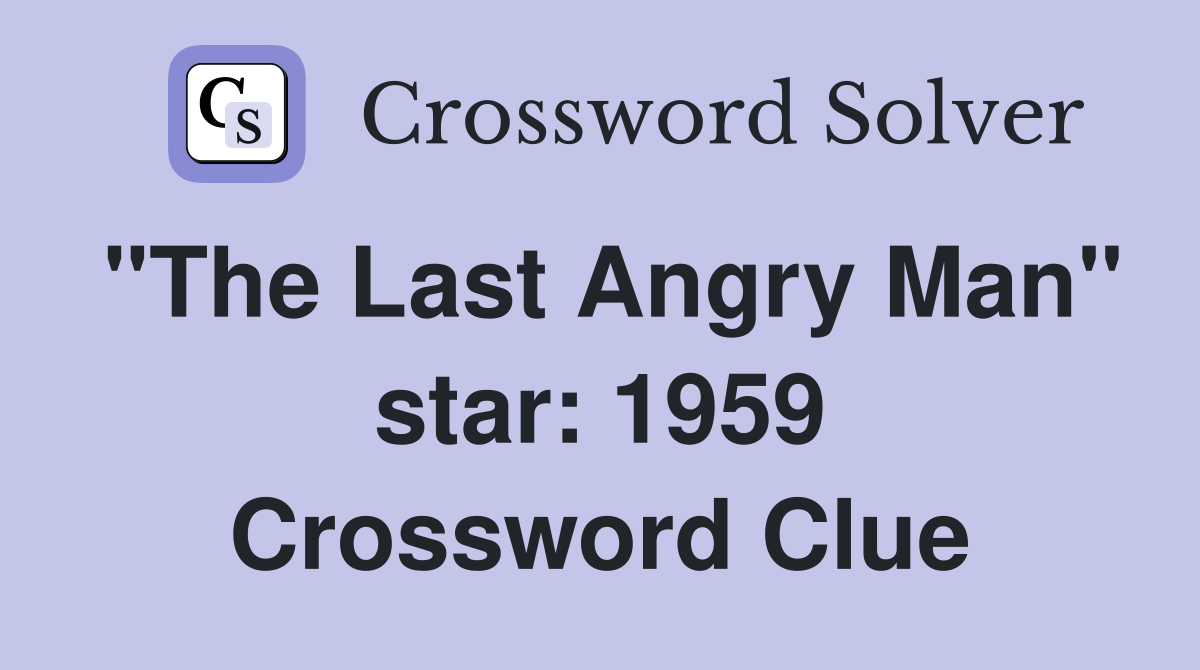 "The Last Angry Man" star: 1959 Crossword Clue