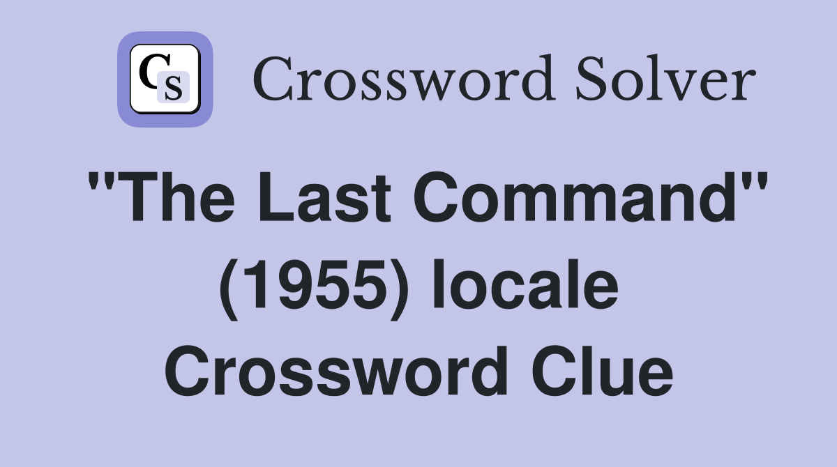 "The Last Command" (1955) locale Crossword Clue