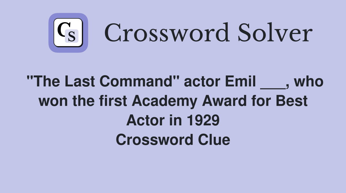 "The Last Command" actor Emil ___, who won the first Academy Award for Best Actor in 1929 Crossword Clue