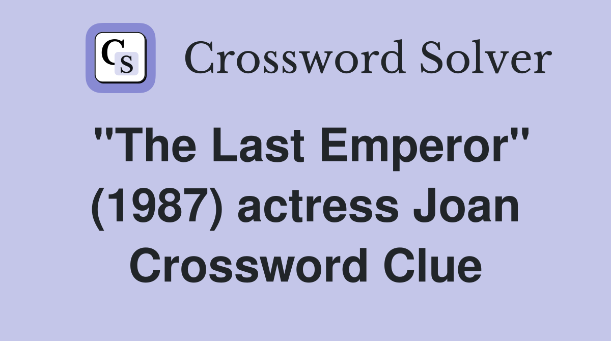 "The Last Emperor" (1987) actress Joan Crossword Clue