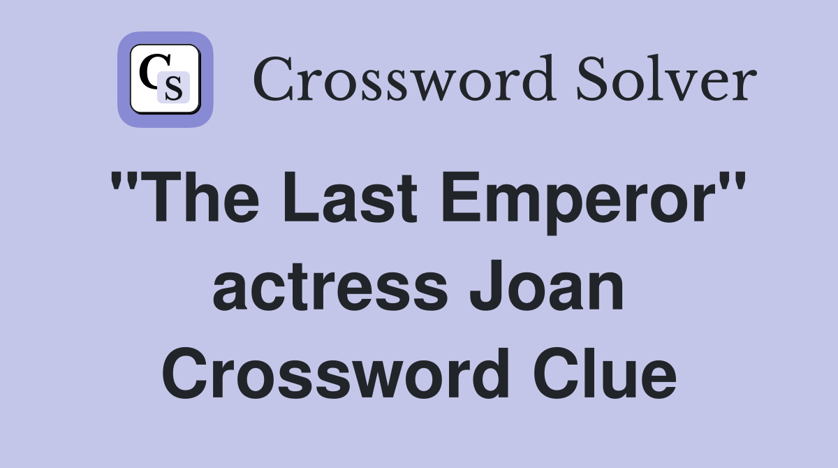 "The Last Emperor" actress Joan Crossword Clue