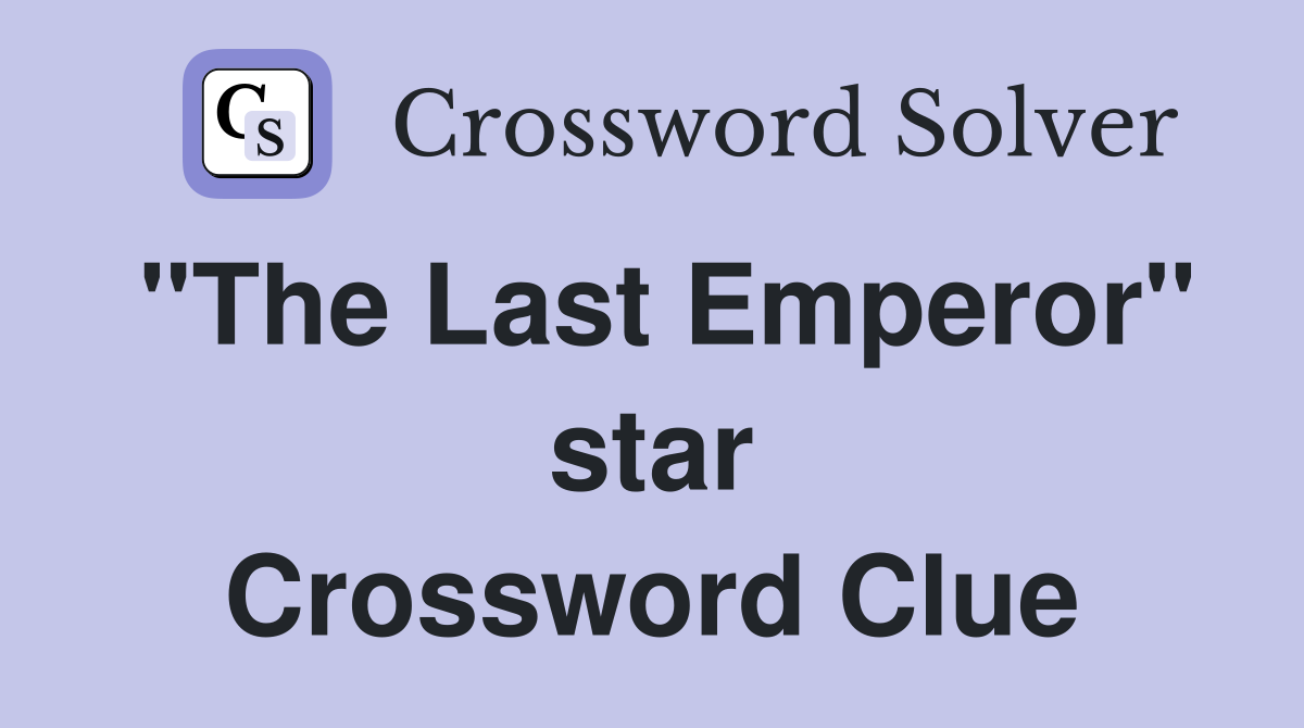 "The Last Emperor" star Crossword Clue
