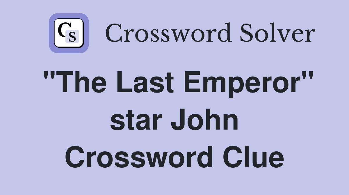 "The Last Emperor" star John Crossword Clue