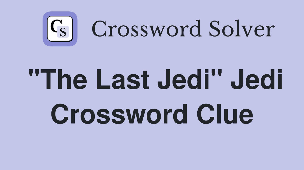 "The Last Jedi" Jedi Crossword Clue