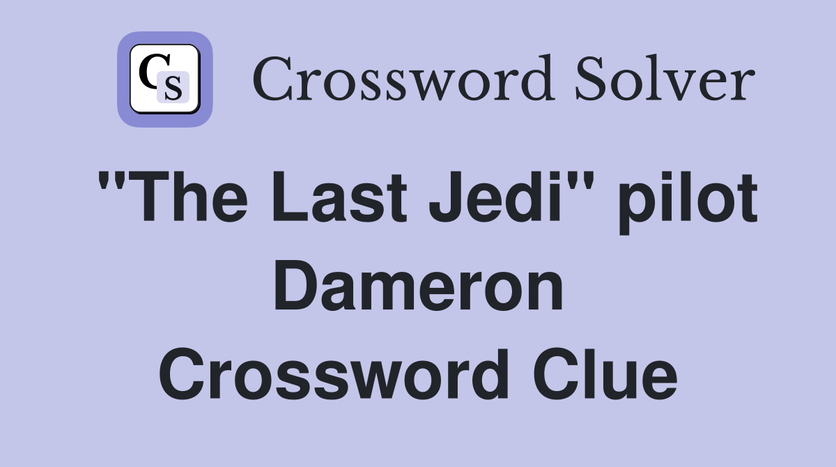 "The Last Jedi" pilot Dameron Crossword Clue
