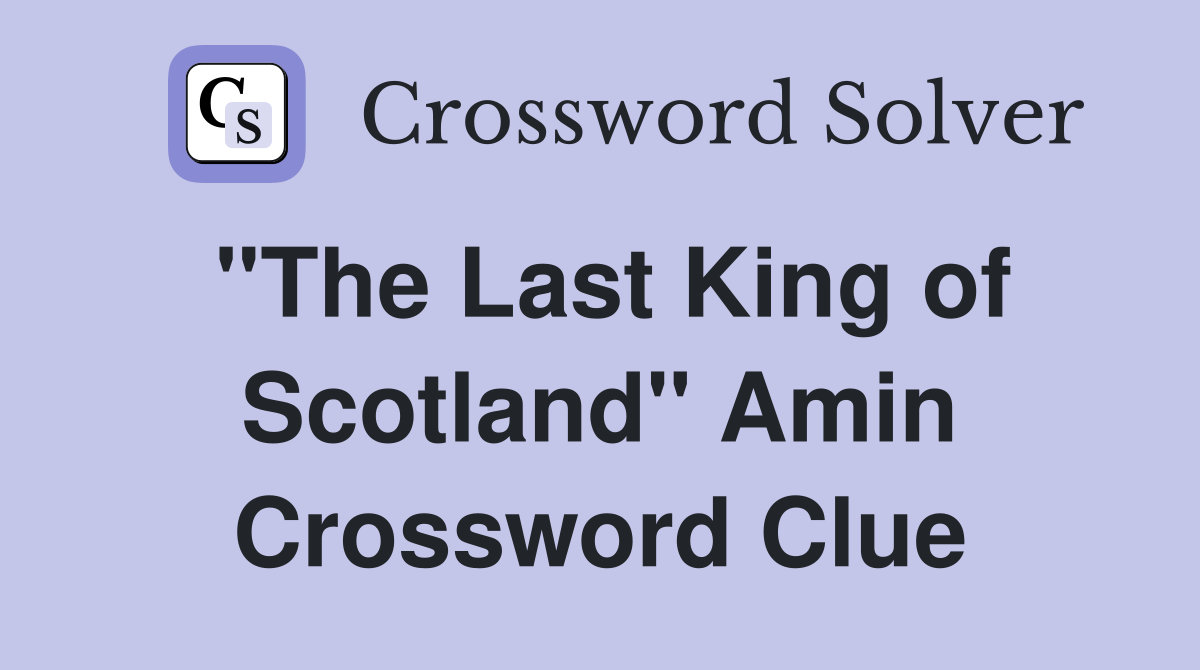 "The Last King of Scotland" Amin Crossword Clue
