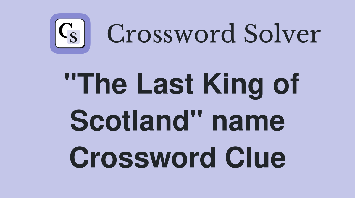 "The Last King of Scotland" name Crossword Clue