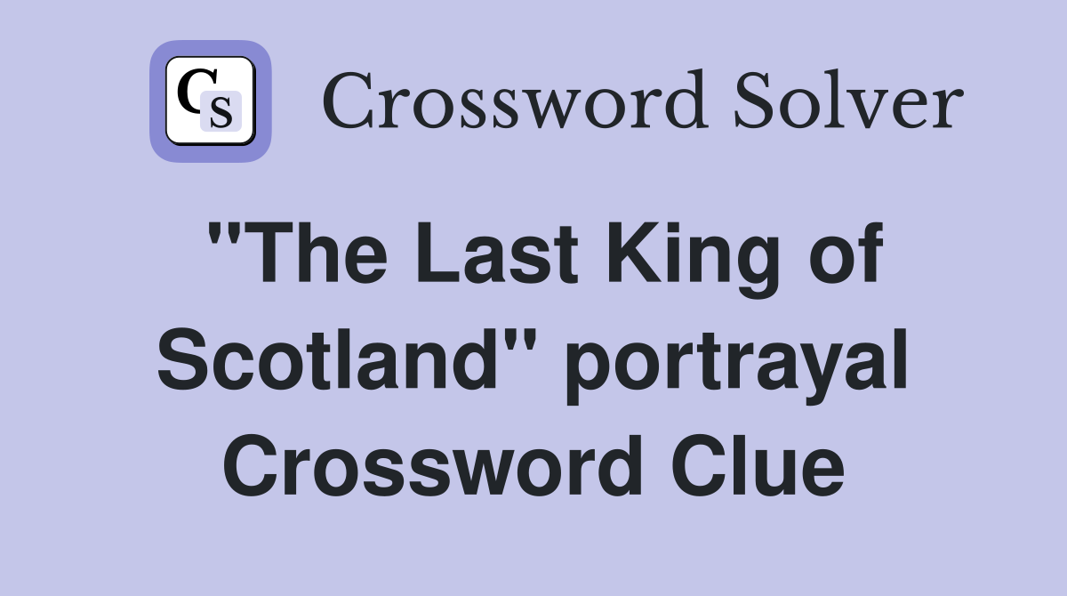 "The Last King of Scotland" portrayal Crossword Clue