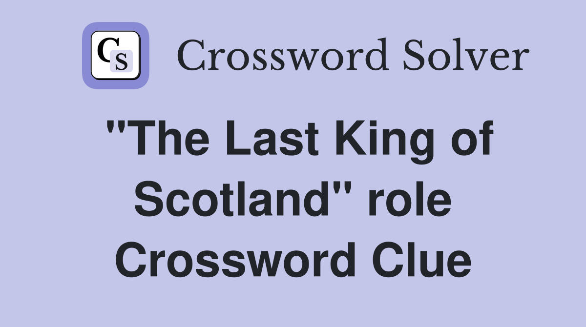 "The Last King of Scotland" role Crossword Clue