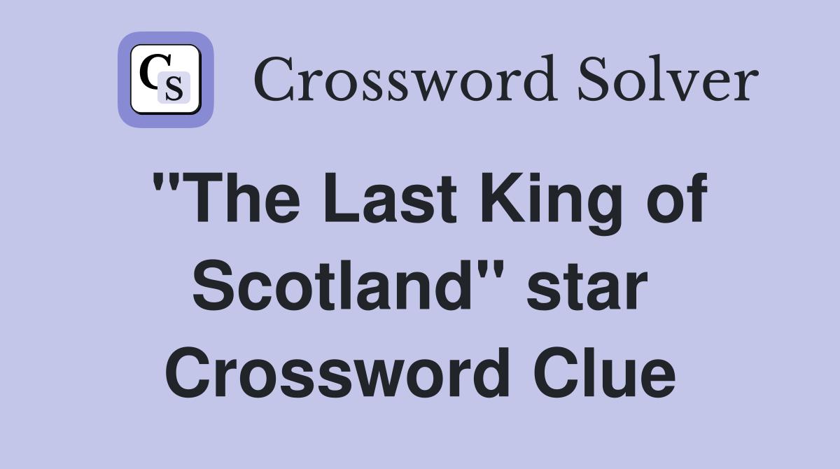 "The Last King of Scotland" star Crossword Clue