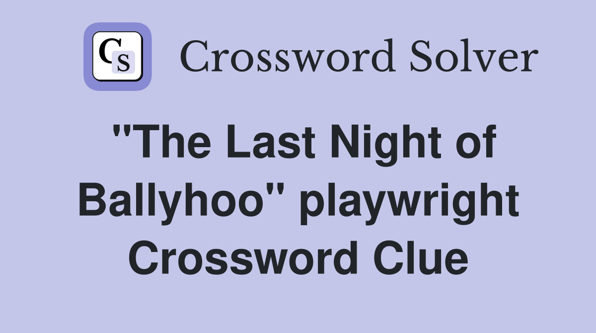 "The Last Night of Ballyhoo" playwright Crossword Clue