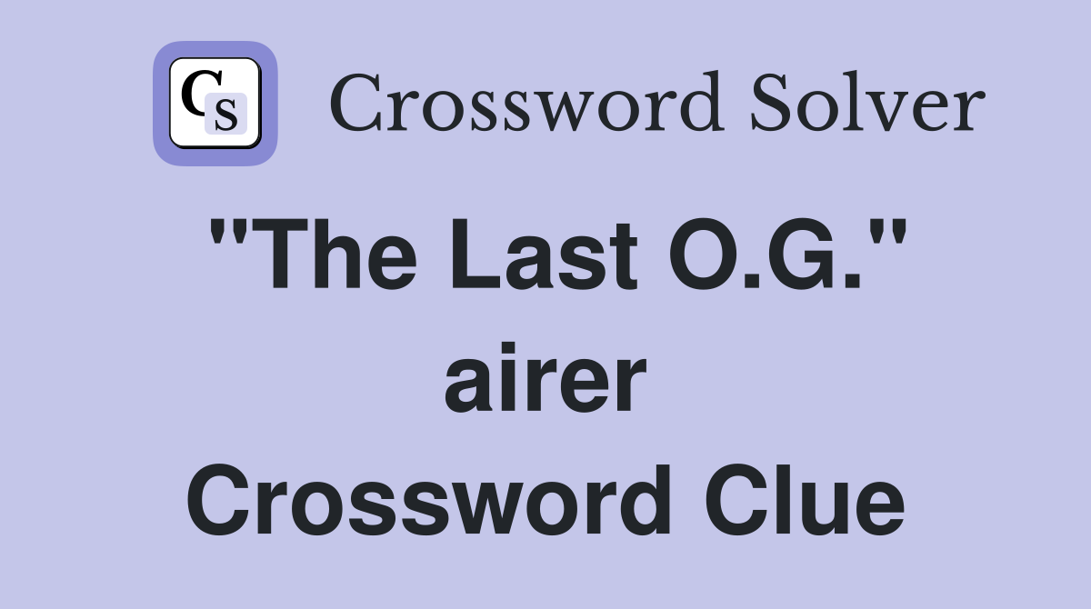 "The Last O.G." airer Crossword Clue