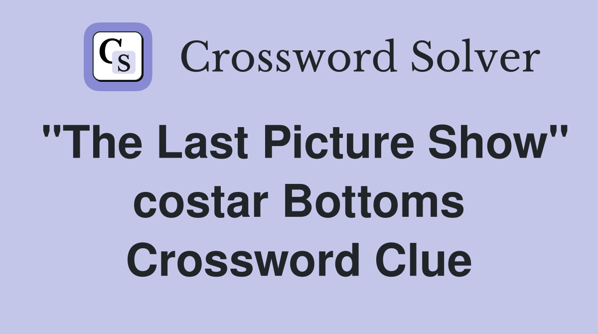 "The Last Picture Show" costar Bottoms Crossword Clue