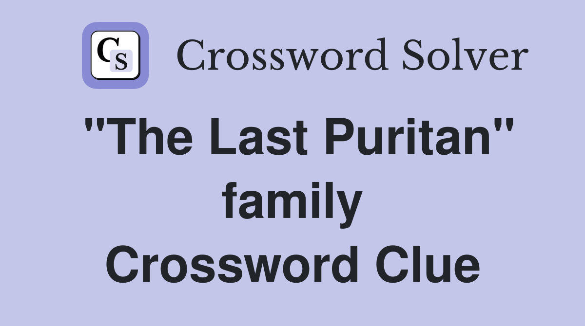 "The Last Puritan" family Crossword Clue