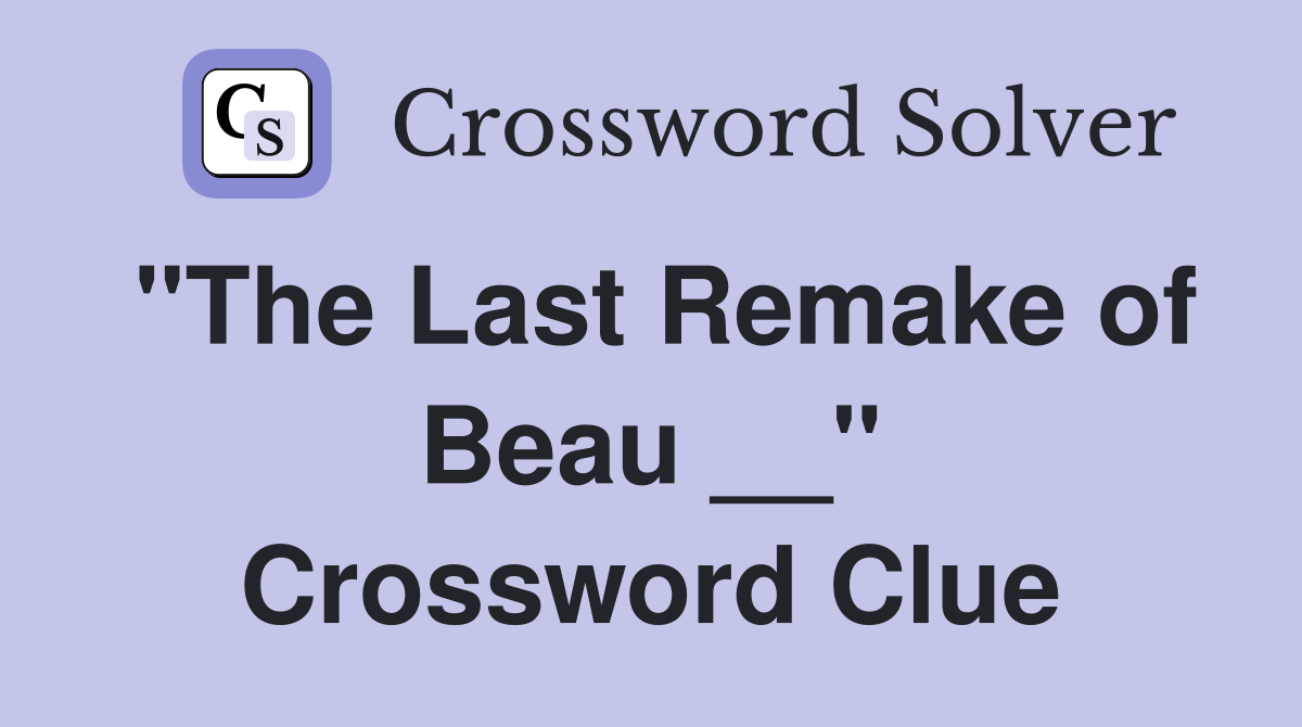 "The Last Remake of Beau __" Crossword Clue