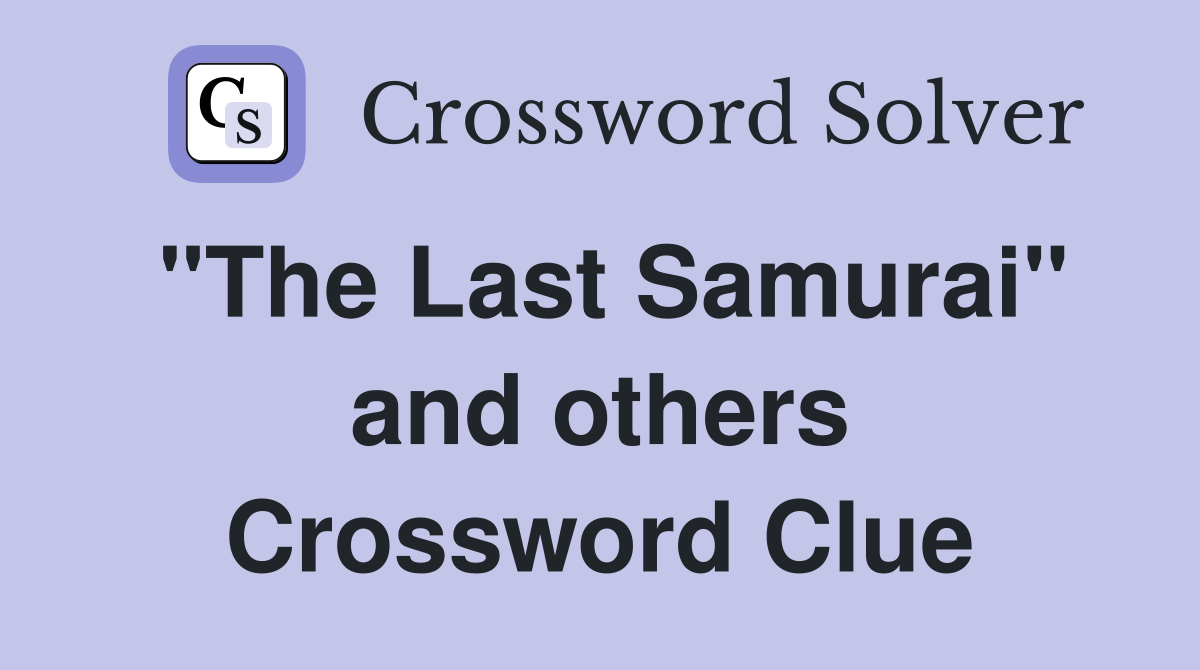 "The Last Samurai" and others Crossword Clue