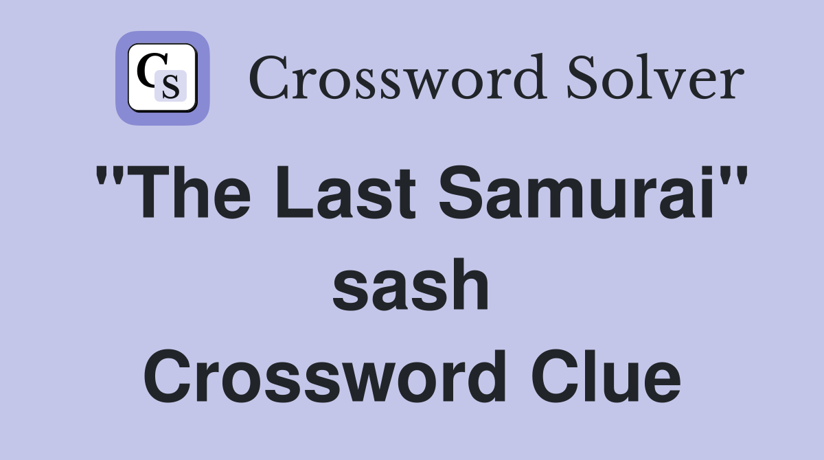 "The Last Samurai" sash Crossword Clue