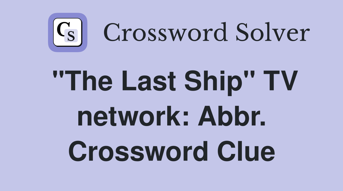 "The Last Ship" TV network: Abbr. Crossword Clue