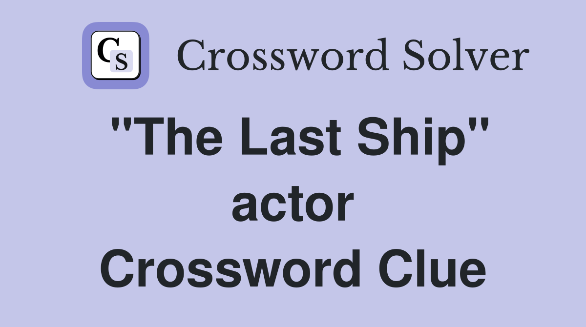 "The Last Ship" actor Crossword Clue