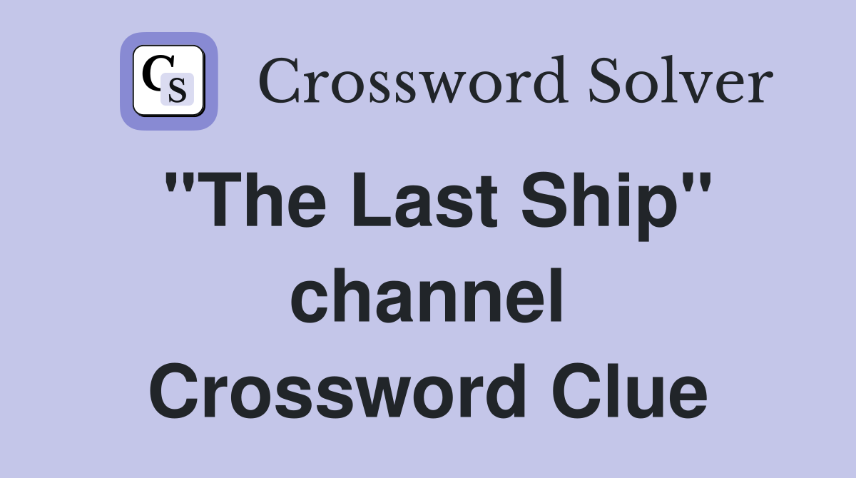 "The Last Ship" channel Crossword Clue