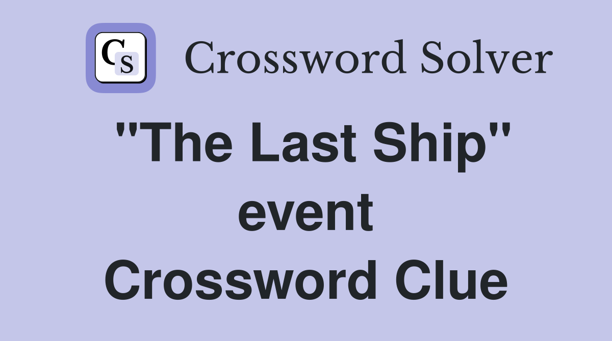 "The Last Ship" event Crossword Clue