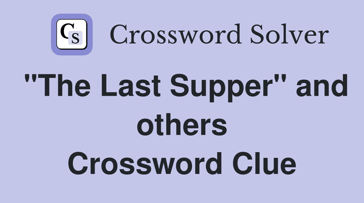 "The Last Supper" and others Crossword Clue