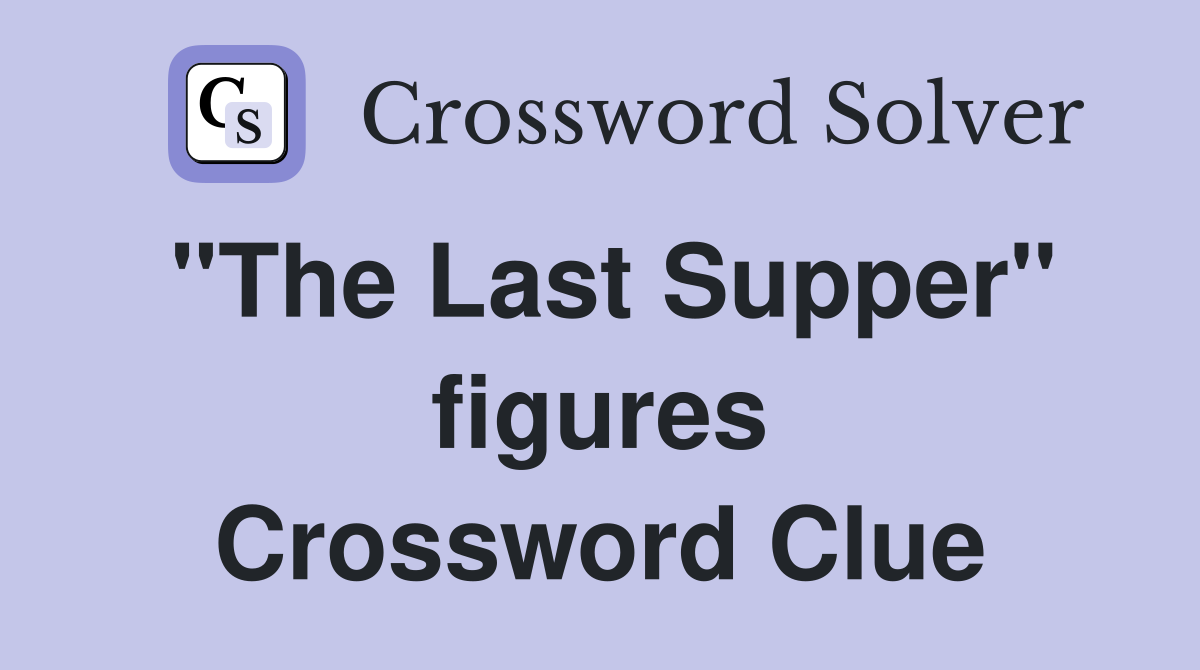 "The Last Supper" figures Crossword Clue