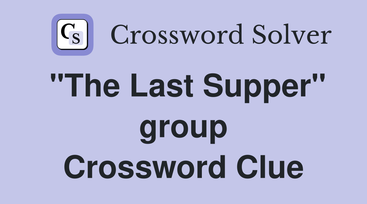 "The Last Supper" group Crossword Clue