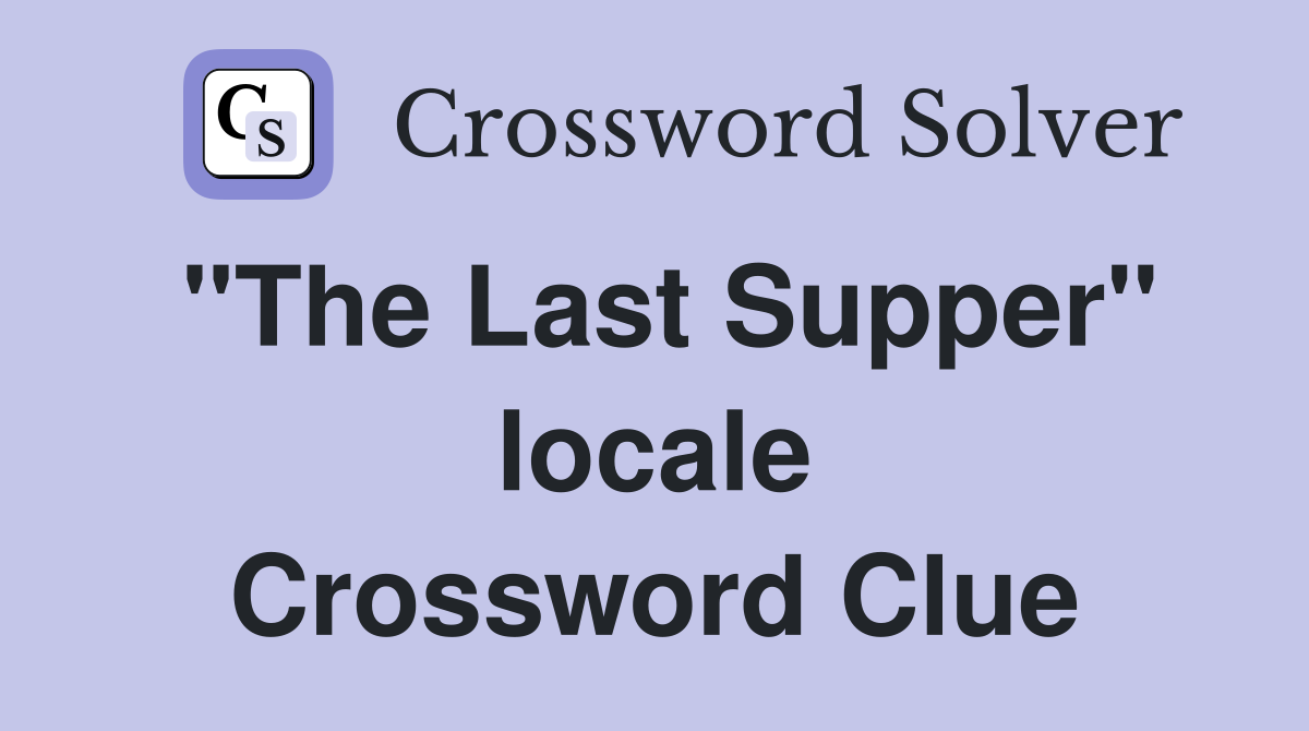 "The Last Supper" locale Crossword Clue