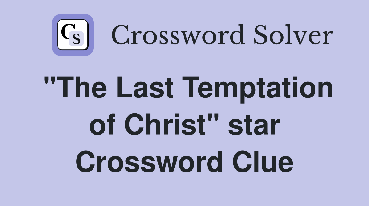 "The Last Temptation of Christ" star Crossword Clue