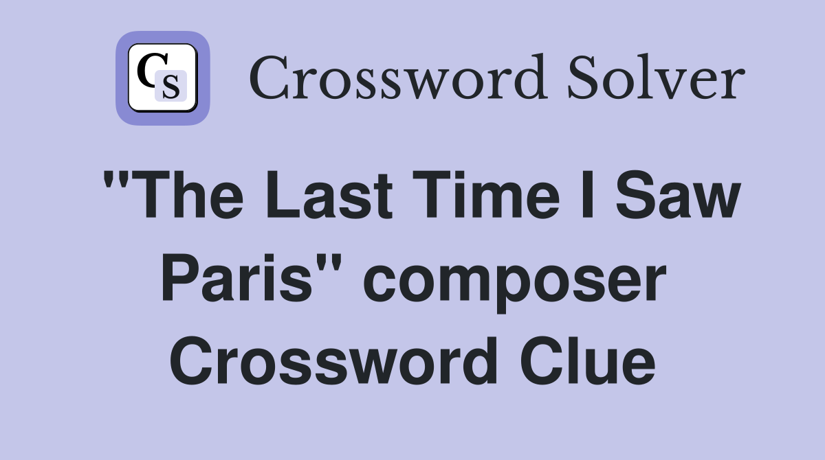 "The Last Time I Saw Paris" composer Crossword Clue