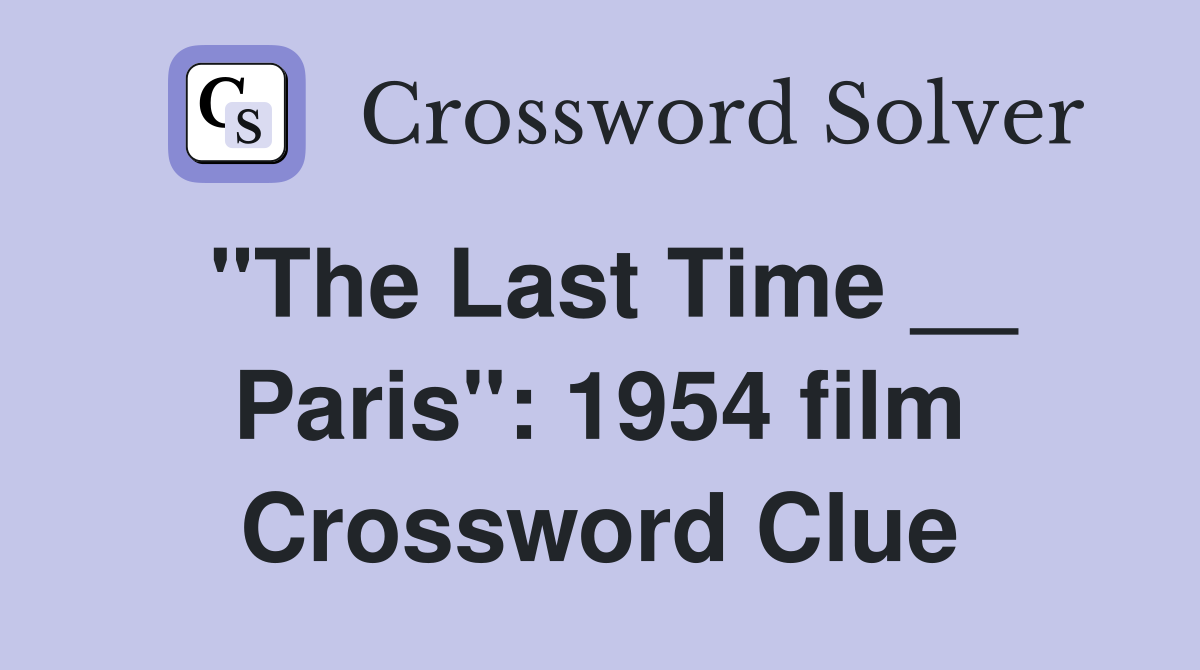 "The Last Time __ Paris": 1954 film Crossword Clue