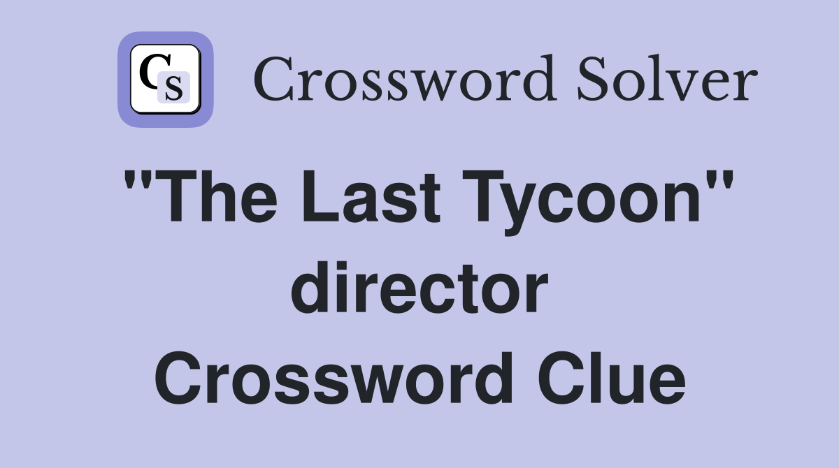 "The Last Tycoon" director Crossword Clue