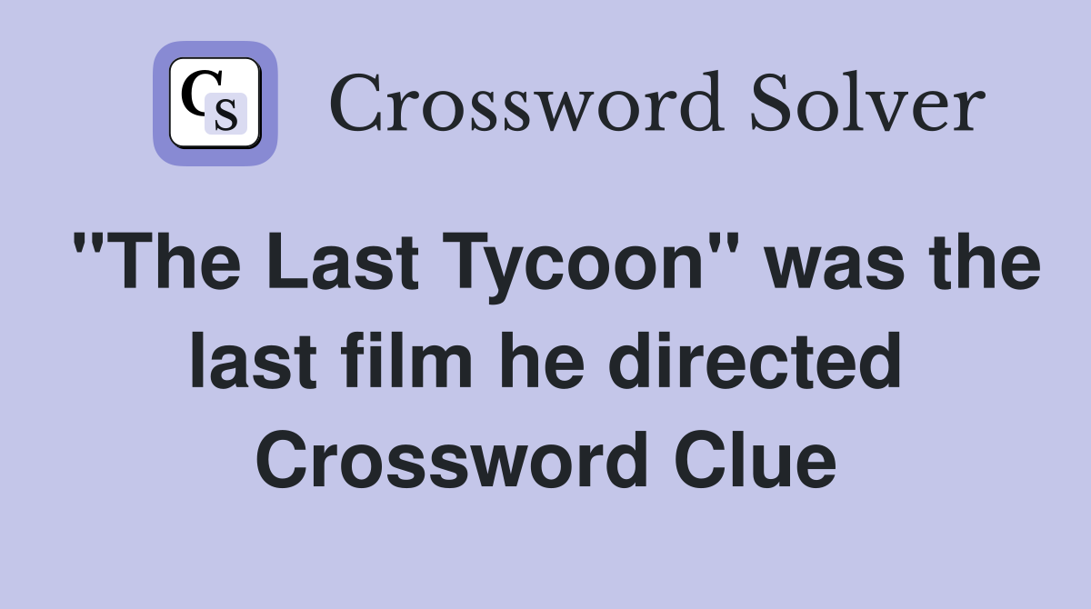 "The Last Tycoon" was the last film he directed Crossword Clue