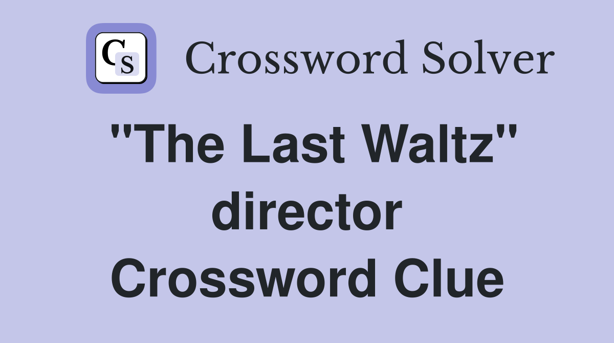 "The Last Waltz" director Crossword Clue