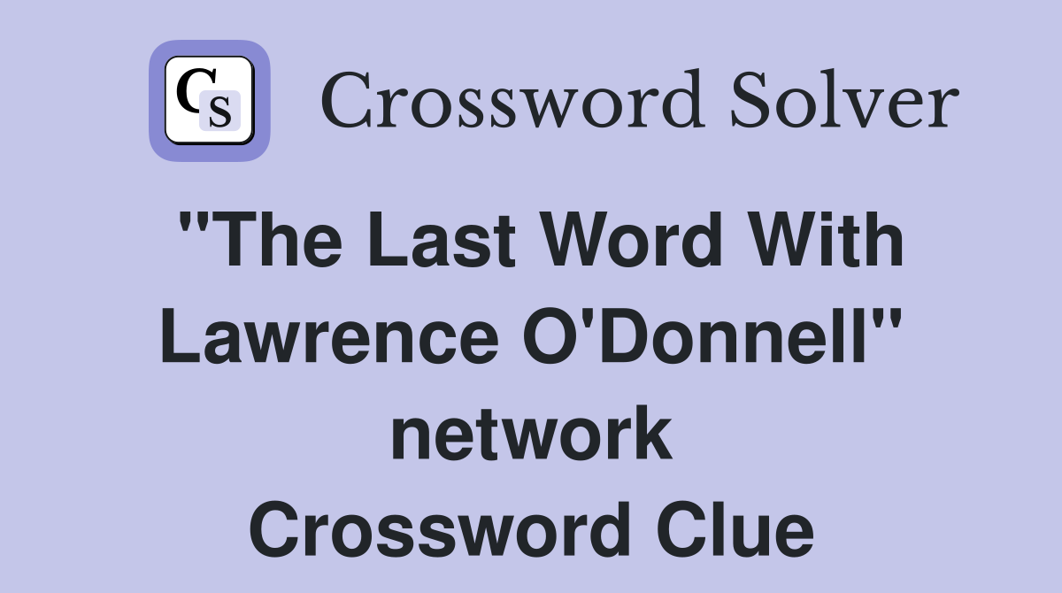 "The Last Word With Lawrence O'Donnell" network Crossword Clue