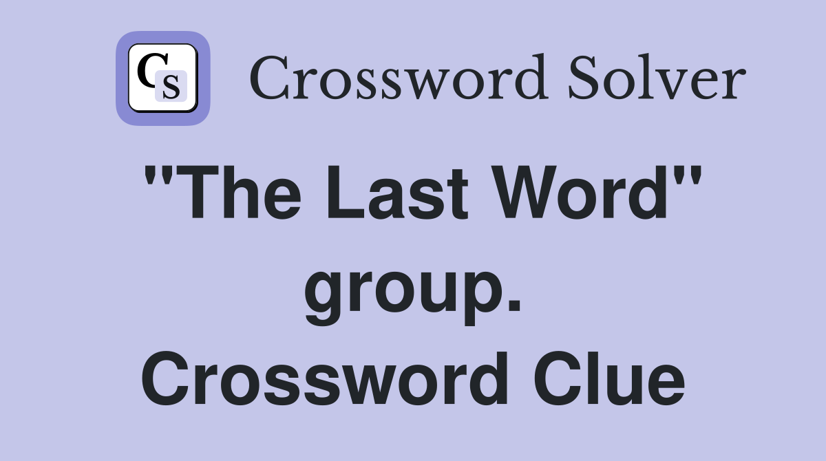 "The Last Word" group. Crossword Clue