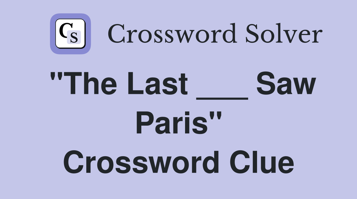 "The Last ___ Saw Paris" Crossword Clue