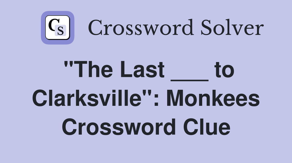 "The Last ___ to Clarksville": Monkees Crossword Clue