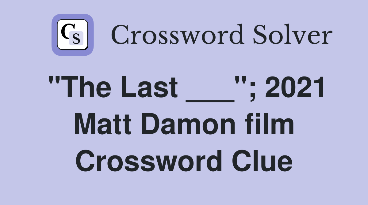 "The Last ___"; 2021 Matt Damon film Crossword Clue