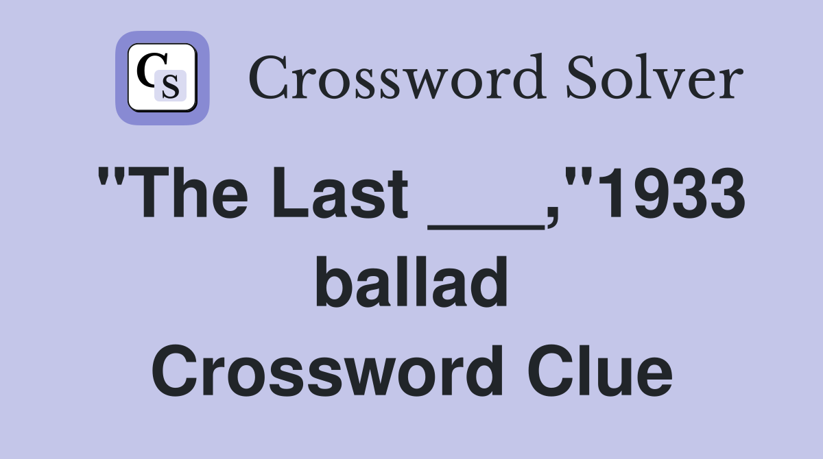 "The Last ___,"1933 ballad Crossword Clue