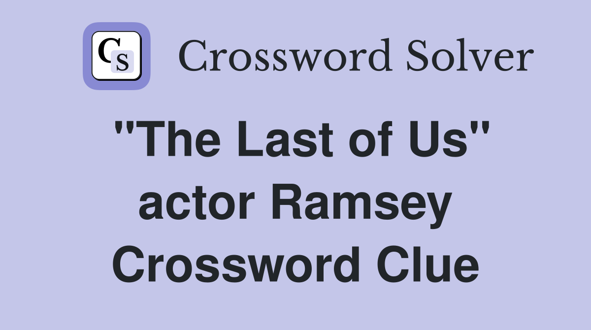 "The Last of Us" actor Ramsey Crossword Clue