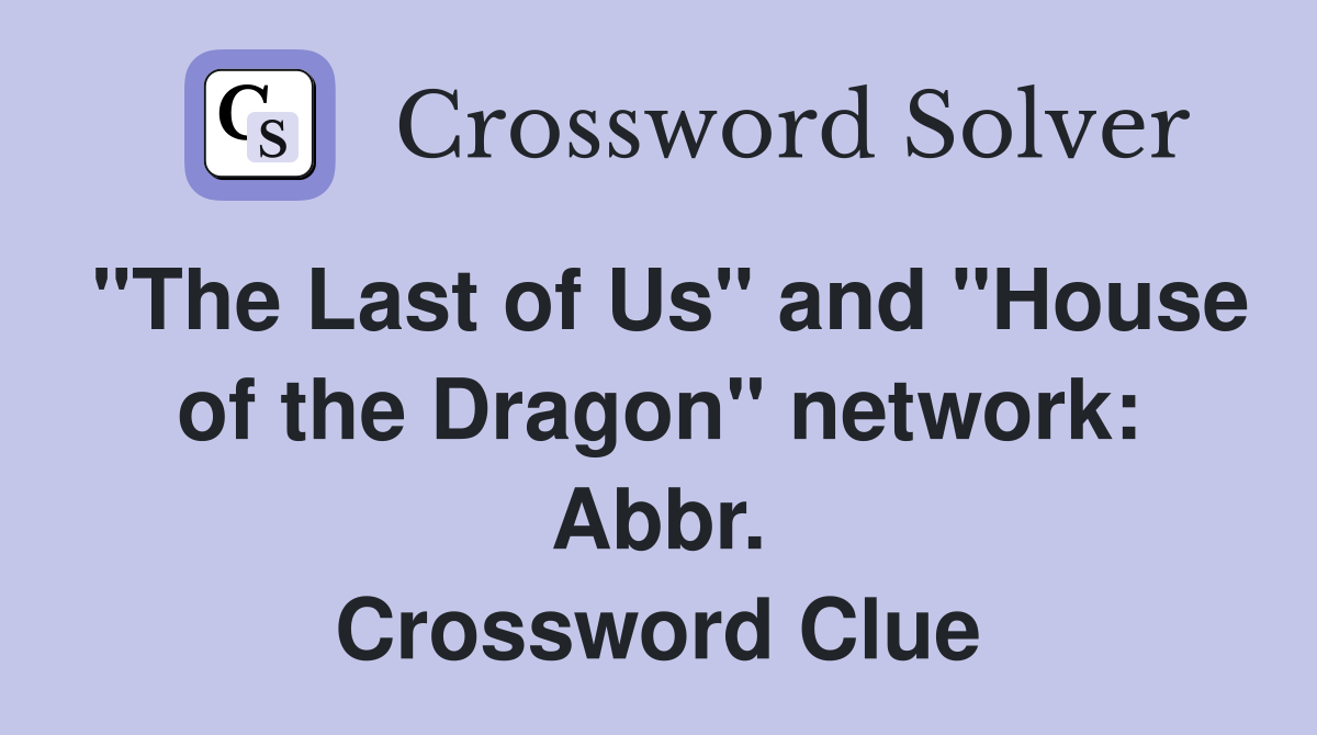 "The Last of Us" and "House of the Dragon" network: Abbr. Crossword Clue