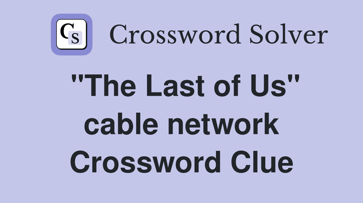"The Last of Us" cable network Crossword Clue