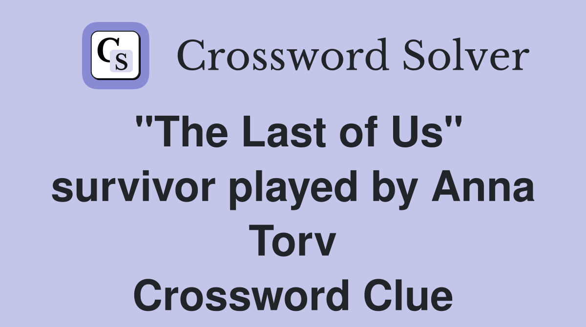 "The Last of Us" survivor played by Anna Torv Crossword Clue