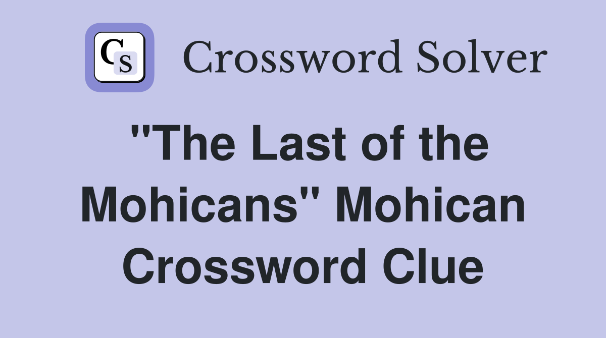 "The Last of the Mohicans" Mohican Crossword Clue
