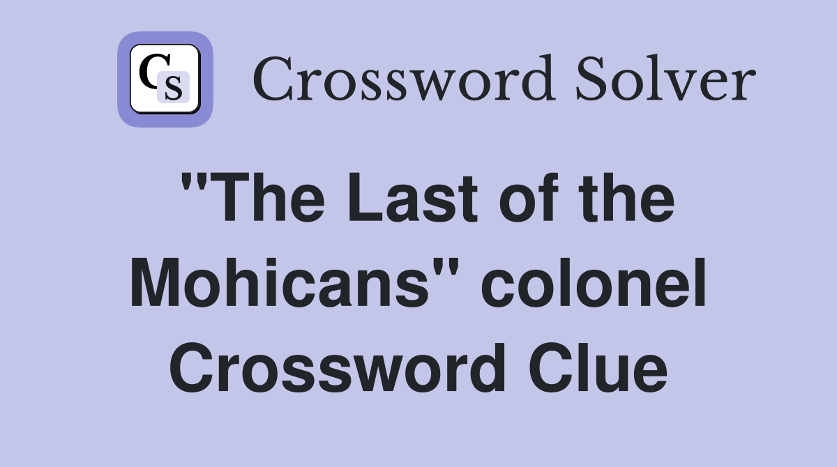 "The Last of the Mohicans" colonel Crossword Clue